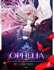 Lý Do Nàng Ophelia Không Thể Chạy Trốn Khỏi Dinh Thự Công Tước đọc online